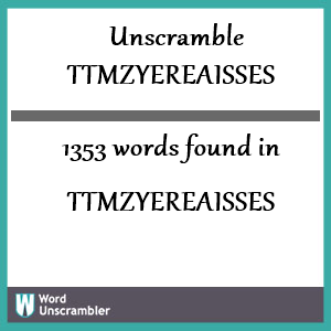 1353 words unscrambled from ttmzyereaisses
