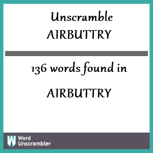 136 words unscrambled from airbuttry