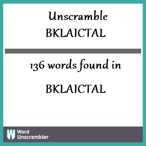 136 words unscrambled from bklaictal