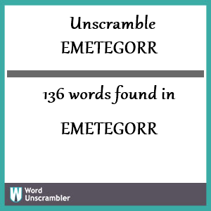136 words unscrambled from emetegorr