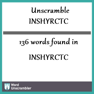 136 words unscrambled from inshyrctc