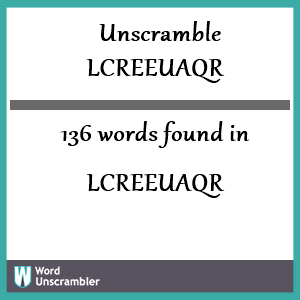 136 words unscrambled from lcreeuaqr