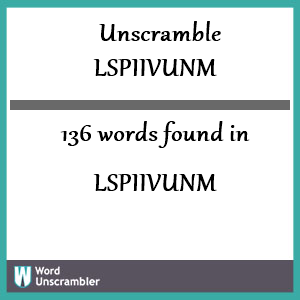 136 words unscrambled from lspiivunm