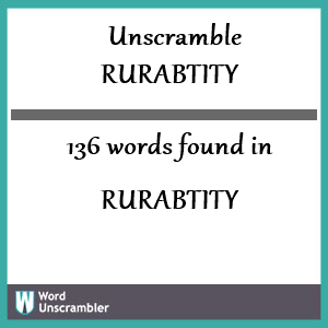 136 words unscrambled from rurabtity