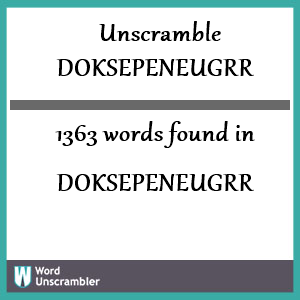 1363 words unscrambled from doksepeneugrr