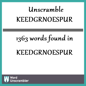 1363 words unscrambled from keedgrnoespur