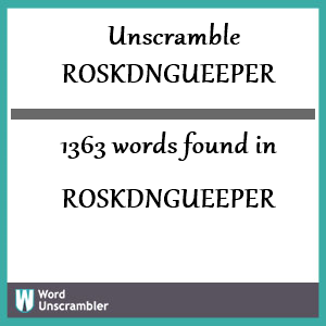 1363 words unscrambled from roskdngueeper