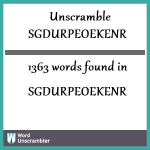 1363 words unscrambled from sgdurpeoekenr