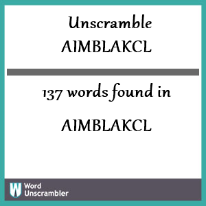 137 words unscrambled from aimblakcl