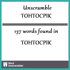 137 words unscrambled from tohtocpik