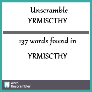 137 words unscrambled from yrmiscthy
