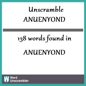 138 words unscrambled from anuenyond