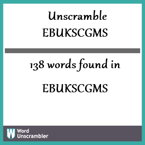 138 words unscrambled from ebukscgms