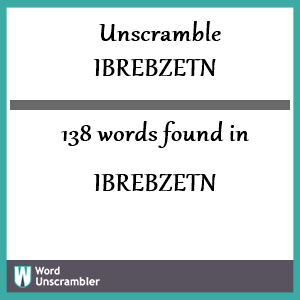 138 words unscrambled from ibrebzetn