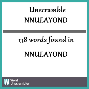 138 words unscrambled from nnueayond