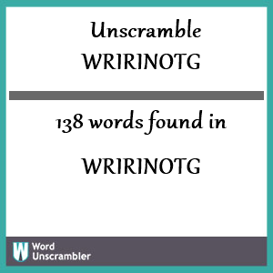 138 words unscrambled from wririnotg