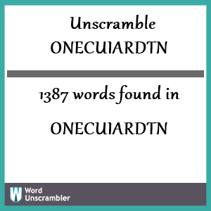 1387 words unscrambled from onecuiardtn
