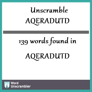 139 words unscrambled from aqeradutd
