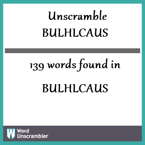 139 words unscrambled from bulhlcaus