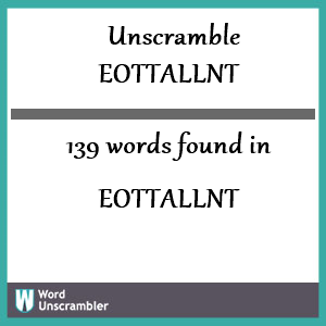 139 words unscrambled from eottallnt