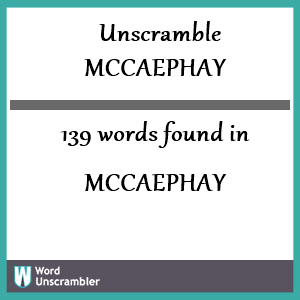 139 words unscrambled from mccaephay