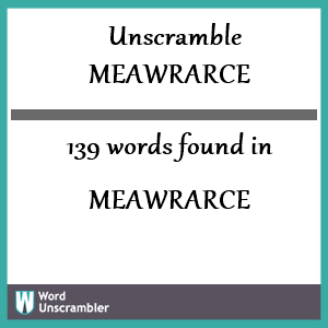 139 words unscrambled from meawrarce
