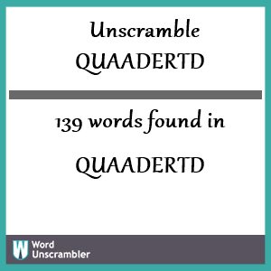 139 words unscrambled from quaadertd