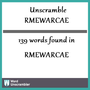 139 words unscrambled from rmewarcae