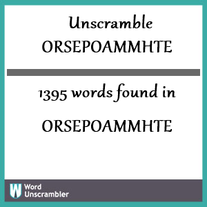 1395 words unscrambled from orsepoammhte