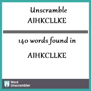 140 words unscrambled from aihkcllke