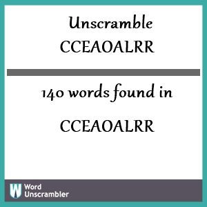 140 words unscrambled from cceaoalrr