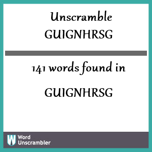 141 words unscrambled from guignhrsg