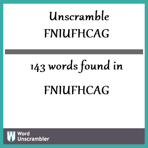143 words unscrambled from fniufhcag