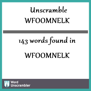 143 words unscrambled from wfoomnelk