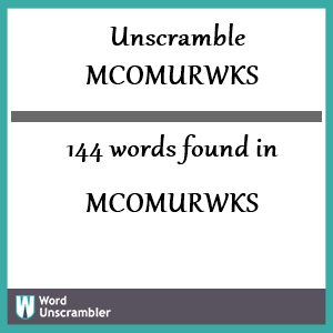 144 words unscrambled from mcomurwks