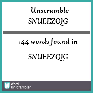 144 words unscrambled from snueezqig