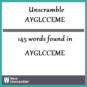 145 words unscrambled from ayglcceme