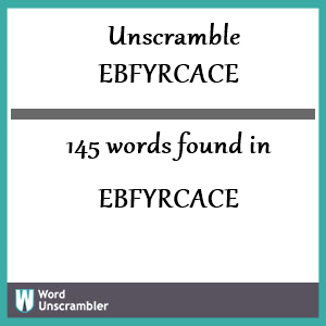 145 words unscrambled from ebfyrcace