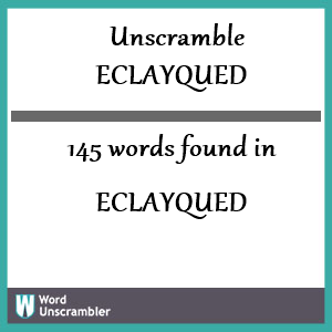 145 words unscrambled from eclayqued