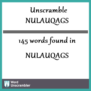 145 words unscrambled from nulauqags