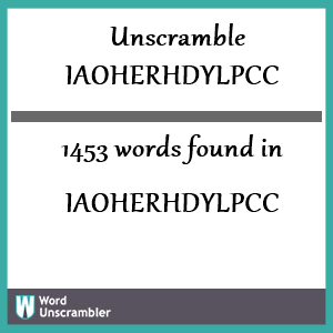 1453 words unscrambled from iaoherhdylpcc