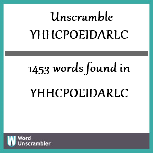 1453 words unscrambled from yhhcpoeidarlc