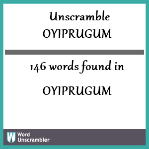 146 words unscrambled from oyiprugum