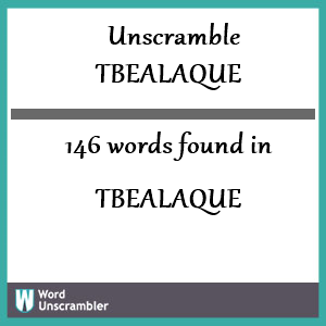 146 words unscrambled from tbealaque