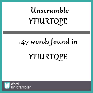 147 words unscrambled from ytiurtqpe