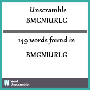 149 words unscrambled from bmgniurlg