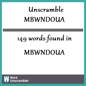 149 words unscrambled from mbwndoua