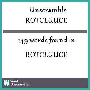 149 words unscrambled from rotcluuce