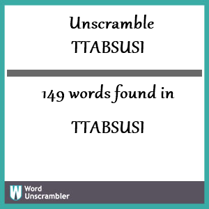 149 words unscrambled from ttabsusi