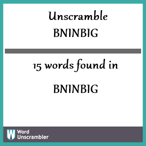15 words unscrambled from bninbig